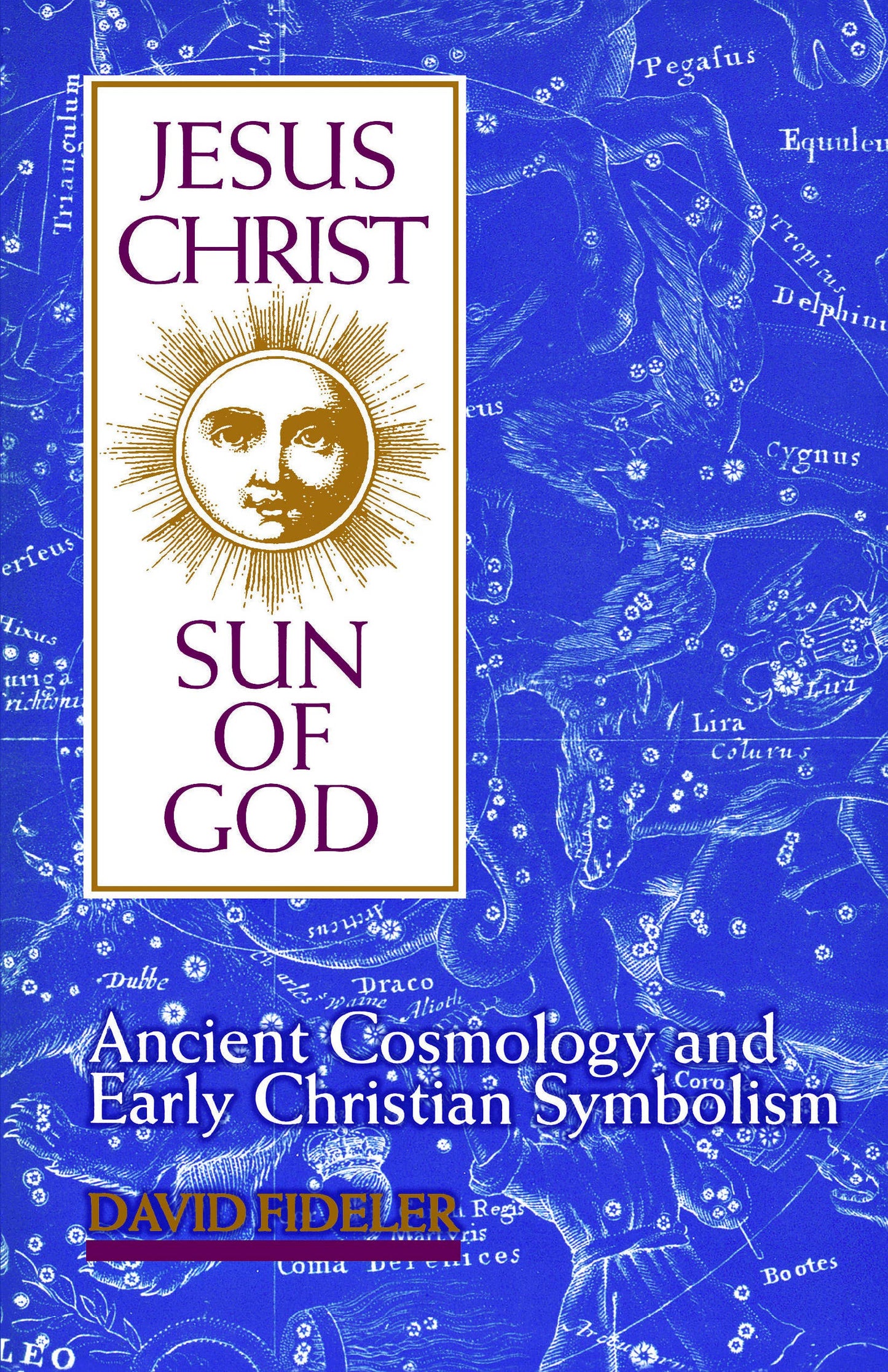 Jesus Christ, Sun of God: Ancient Cosmology & Early Christian Symbolism