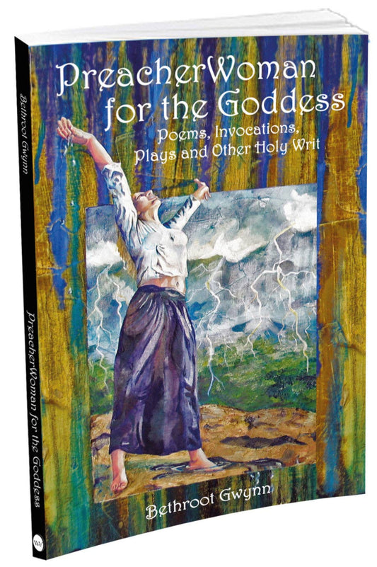 PreacherWoman for the Goddess: Poems, Invocations, Plays and Other Holy Writ