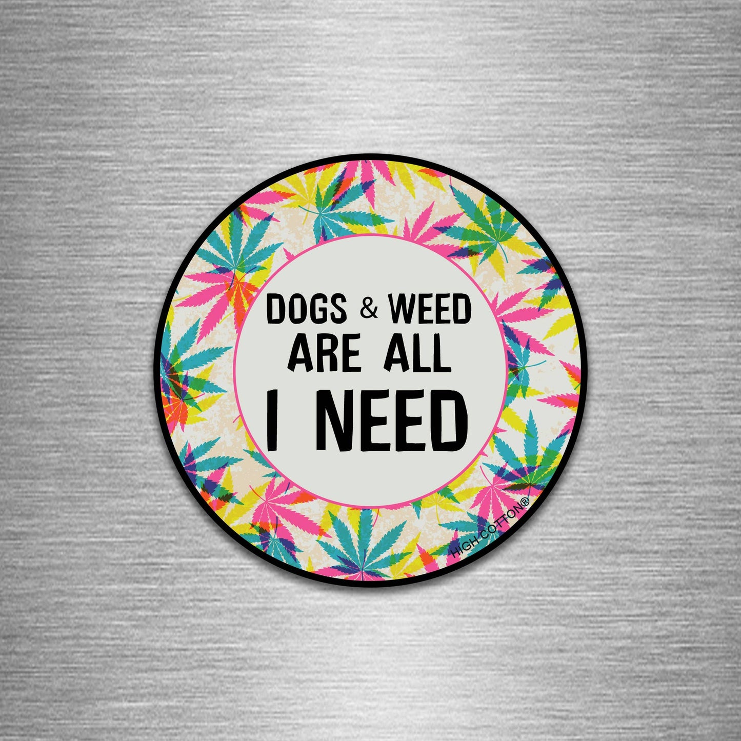 Dogs And Weed Are All I Need Round Magnet