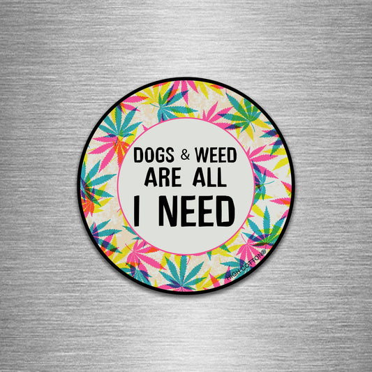 Dogs And Weed Are All I Need Round Magnet