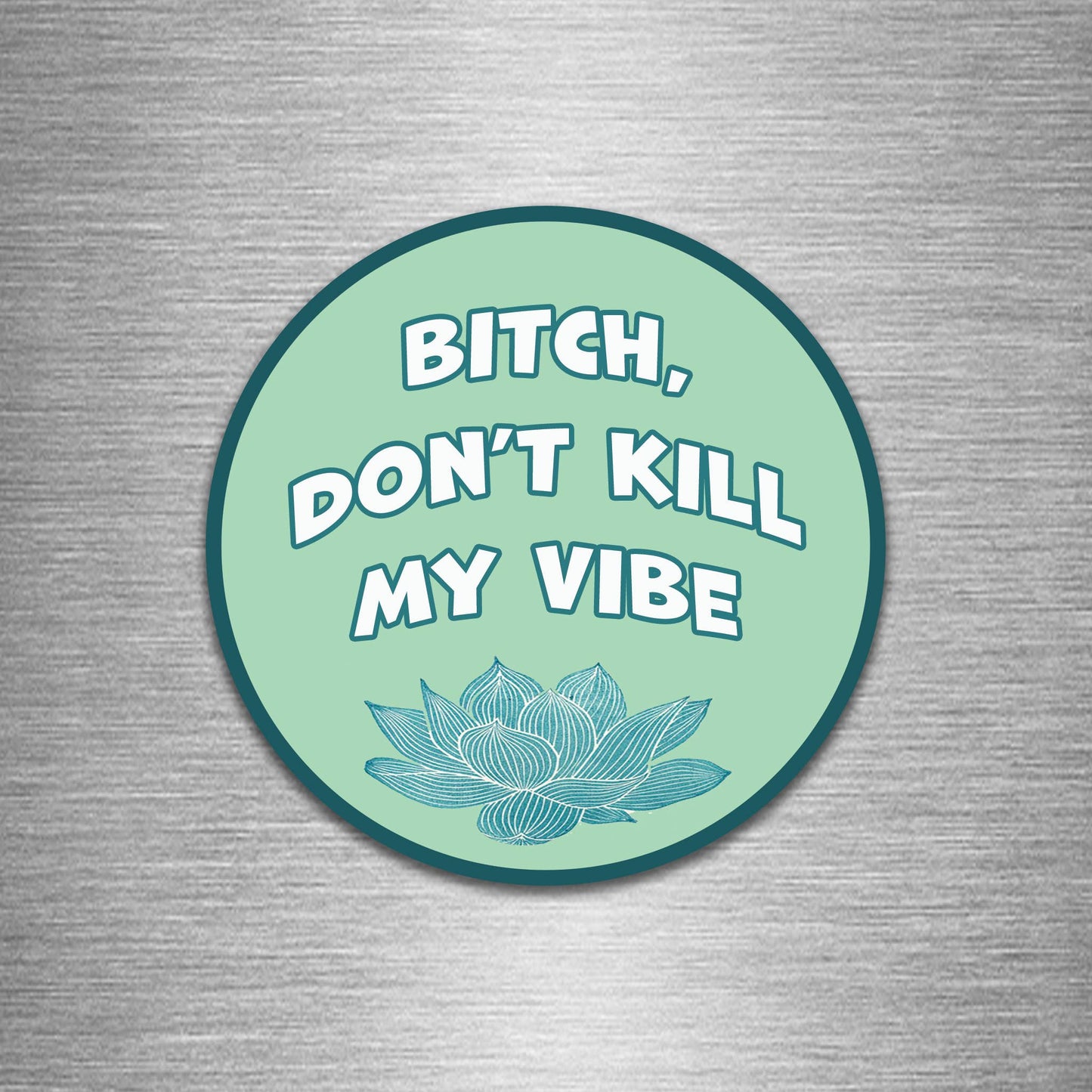 Don't Kill My Vibe round magnet