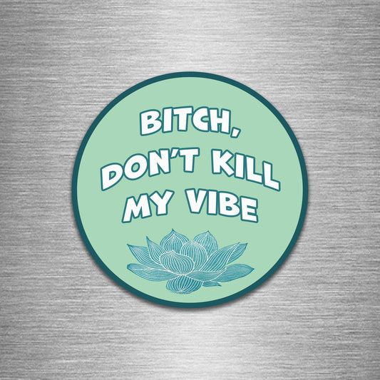 Don't Kill My Vibe round magnet