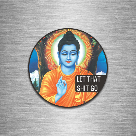 Let That Shit Go round magnet