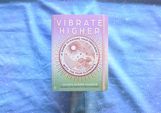 Vibrate Higher: A Guide to Raise Your Frequency